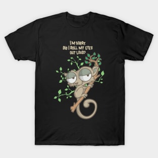 Im Sorry Did I Roll My Eyes Out Loud TShirt Humor Slow Loris T-Shirt